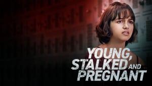 Young, Stalked and Pregnant