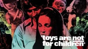 Toys Are Not for Children