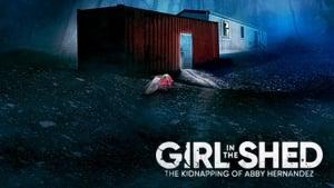 Girl in the Shed: The Kidnapping of Abby Hernandez